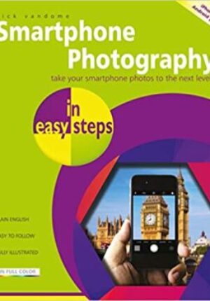 Smartphone Photography in easy steps: Covers Iphones and Android Phones